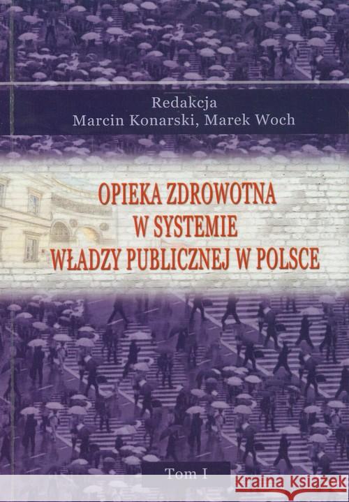 Opieka zdrowotna w systemie władzy publicznej w Polsce Tom 1  9788393487646 Marek Woch - książka