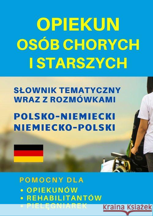 Opiekun osób chorych i starszych Słownik niemiecki Gut Dawid, Lemańska Aleksandra, Koprowska Katarzyna 9788366751033 Level Trading - książka