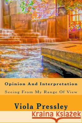 Opinion And Interpretation: Seeing From My Range Of View Pressley, Viola 9781500867171 Createspace - książka