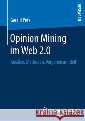 Opinion Mining Im Web 2.0: Ansätze, Methoden, Vorgehensmodell Petz, Gerald 9783658238001 Springer Gabler - książka