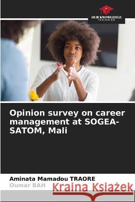 Opinion survey on career management at SOGEA-SATOM, Mali Aminata Mamadou Traore Oumar Bah  9786205798126 Our Knowledge Publishing - książka