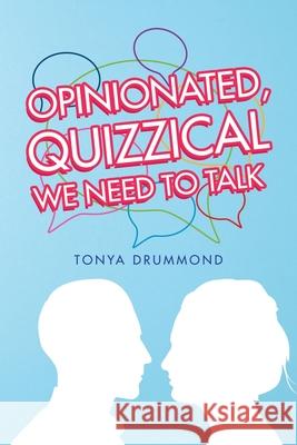 Opinionated, Quizzical We Need to Talk Tonya Drummond 9781664138988 Xlibris Us - książka