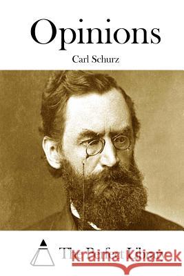 Opinions Carl Schurz The Perfect Library 9781522984801 Createspace Independent Publishing Platform - książka