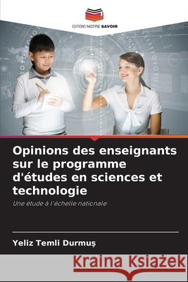 Opinions des enseignants sur le programme d'études en sciences et technologie Temli Durmus, Yeliz 9786209050541 Editions Notre Savoir - książka