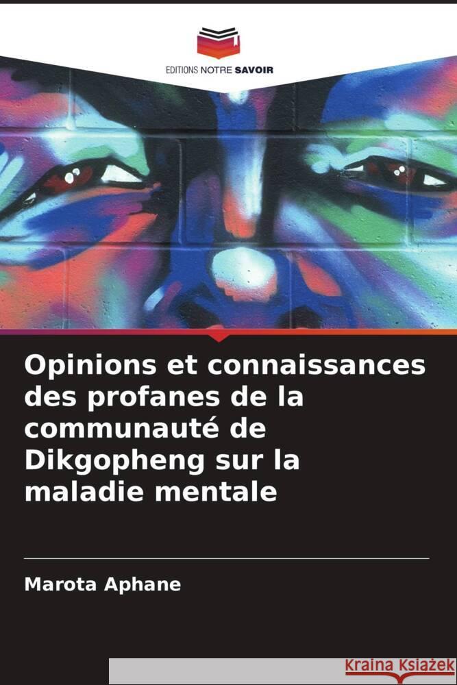 Opinions et connaissances des profanes de la communaut? de Dikgopheng sur la maladie mentale Marota Aphane 9786207352234 Editions Notre Savoir - książka