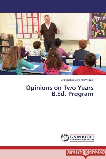 Opinions on Two Years B.Ed. Program Nirav Patel, Chiragbhai Darji 9783659900761 LAP Lambert Academic Publishing - książka