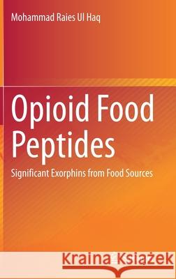 Opioid Food Peptides: Significant Exorphins from Food Sources Ul Haq, Mohammad Raies 9789811561016 Springer - książka