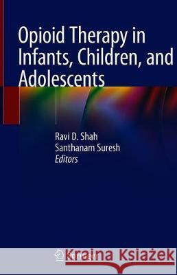 Opioid Therapy in Infants, Children, and Adolescents Ravi D. Shah Santhanam Suresh 9783030362867 Springer - książka