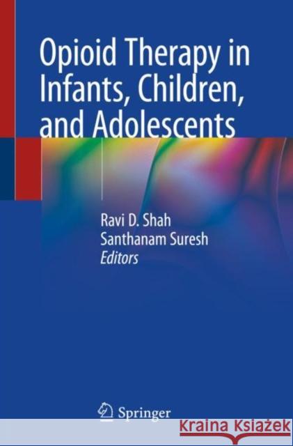 Opioid Therapy in Infants, Children, and Adolescents Ravi D. Shah Santhanam Suresh 9783030362898 Springer - książka