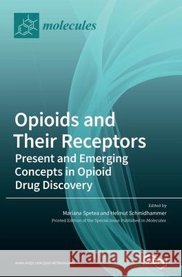 Opioids and Their Receptors: Present and Emerging Concepts in Opioid Drug Discovery Mariana Spetea Helmut Schmidhammer 9783036500461 Mdpi AG - książka