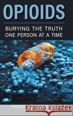 Opioids: Burying the Truth One Person at a Time Reggie J. E. Caverson 9781038356611 FriesenPress - książka