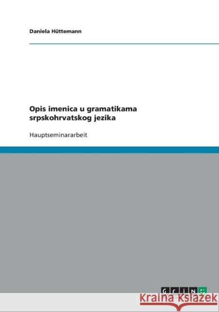 Opis imenica u gramatikama srpskohrvatskog jezika Daniela Huttemann 9783638691611 Grin Verlag - książka