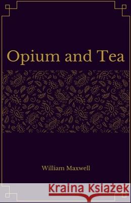 Opium and Tea William Maxwell 9781977037534 Independently Published - książka