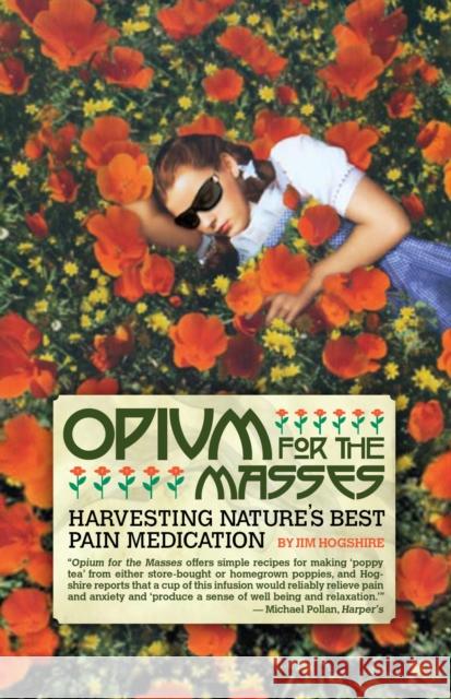 Opium for the Masses: Harvesting Nature's Best Pain Medication Jim Hogshire 9781932595468 Feral House - książka