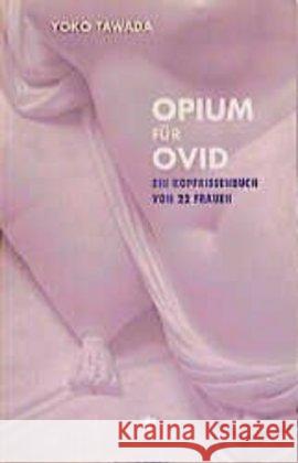 Opium für Ovid : Ein Kopfkissenbuch von 22 Frauen Tawada, Yoko 9783887691561 Konkursbuchverlag - książka