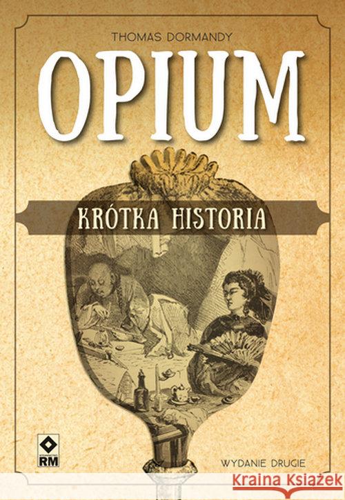 Opium. Krótka historia w.2 Dormandy Thomas 9788381511803 RM - książka