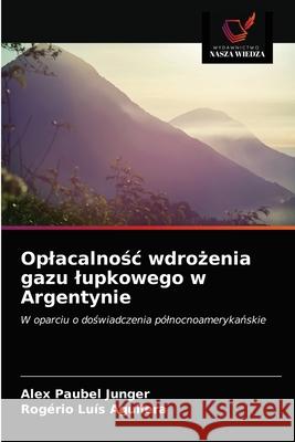 Oplacalnośc wdrożenia gazu lupkowego w Argentynie Junger, Alex Paubel 9786203514674 Wydawnictwo Nasza Wiedza - książka