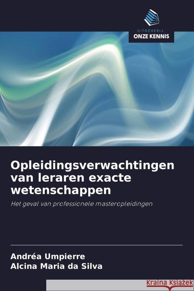 Opleidingsverwachtingen van leraren exacte wetenschappen Umpierre, Andréa, da Silva, Alcina Maria 9786208280963 Uitgeverij Onze Kennis - książka