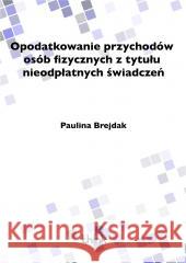 Opodatkowanie przychodów osób fizycznych.. Paulina Brejdak 9788396229243 Wydawnictwo Naukowe Think & Make - książka
