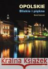 Opolskie Bliskie i piękne Gaworski Marek 9788389848819 Nowik