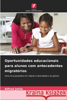 Oportunidades educacionais para alunos com antecedentes migratórios Jehle, Alfred 9786209004544 Edições Nosso Conhecimento - książka