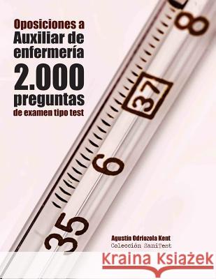 Oposiciones a Auxiliar de Enfermería. 2.000 preguntas de examen tipo test: Preguntas resueltas Kent, Agustín Odriozola 9781978113657 Createspace Independent Publishing Platform - książka