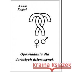 Opowiadania dla dorosłych dziewczynek Rygiel Adam 9788395906343 PIÓRO - książka