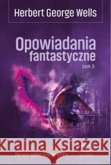 Opowiadania fantastyczne T.3 Herbert George Wells 9788368018899 Wydawnictwo CM - książka
