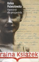 Opowieść dla przyjaciela Halina Poświatowska 9788308086308 Literackie - książka