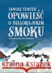 Opowieść o biłgorajskim smoku TENCER JANUSZ 9788367139533 SORUS - książka