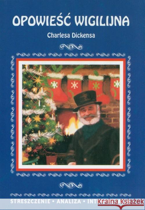 Opowieść wigilijna Charlesa Dickensa. Streszczenie analiza interpretacja Kulik Ilona 9788381146258 Literat - książka