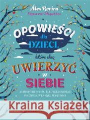 Opowieści dla dzieci, które chcą uwierzyć w siebie Alex Rovira, Francesc Miralles, Raquel Diaz Regue 9788382524949 ToTamto - książka