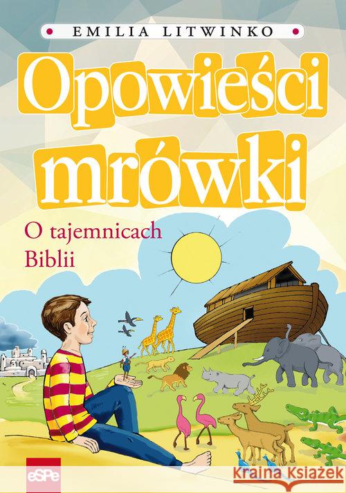 Opowieści mrówki. O tajemnicach Biblii Litwinko Emilia 9788374827126 eSPe - książka