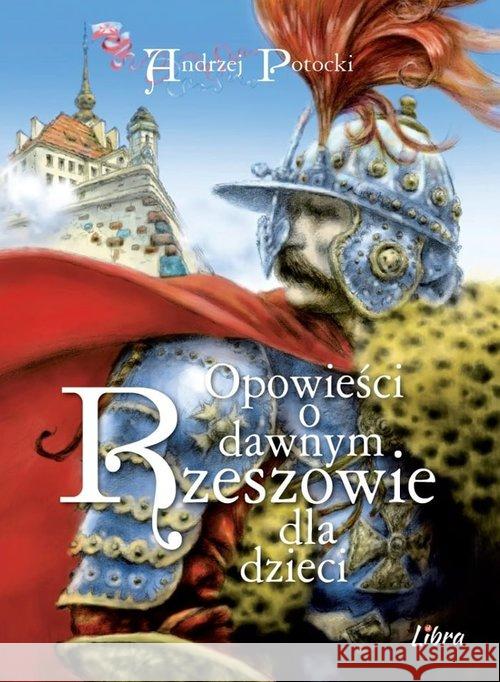 Opowieści o dawnym Rzeszowie dla dzieci Potocki Andrzej 9788395523250 Libra Pl - książka