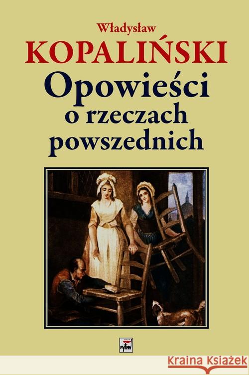 Opowieści o rzeczach powszednich Kopaliński Władysław 9788373996717 Rytm - książka