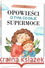 Opowieści o tym, co daje supermoce praca zbiorowa 9788381861793 Greg - książka