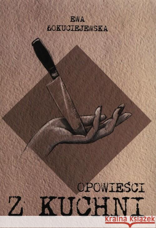 Opowieści z kuchni Łokuciejewska Ewa 9788362993703 Borgis - książka