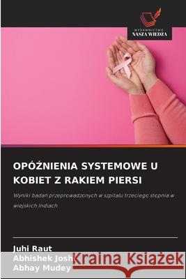 OPÓZNIENIA SYSTEMOWE U KOBIET Z RAKIEM PIERSI Raut, Juhi, Joshi, Abhishek, Mudey, Abhay 9786208783198 Wydawnictwo Nasza Wiedza - książka