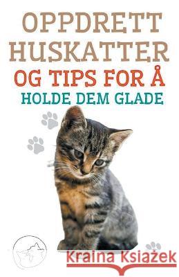 Oppdrett Huskatter og Tips for a Holde dem Glade Edwin Pinto   9798215196588 Edwin Pinto - książka