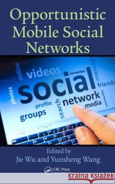 Opportunistic Mobile Social Networks Jie Wu Yunsheng Wang 9781466594944 CRC Press - książka