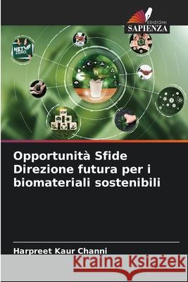 Opportunit? Sfide Direzione futura per i biomateriali sostenibili Harpreet Kaur Channi 9786207529773 Edizioni Sapienza - książka