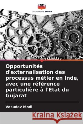 Opportunités d'externalisation des processus métier en Inde, avec une référence particulière à l'État du Gujarat Modi, Vasudev 9786209257087 Editions Notre Savoir - książka