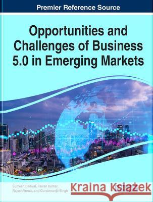 Opportunities and Challenges of Business 5.0 in Emerging Markets Sumesh Dadwal Pawan Kumar Rajesh Verma 9781668464038 IGI Global - książka