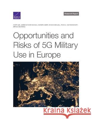 Opportunities and Risks of 5g Military Use in Europe Mary Lee James Dimarogonas Edward Geist 9781977410795 RAND Corporation - książka