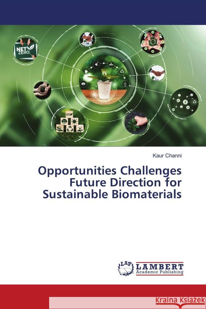 Opportunities Challenges Future Direction for Sustainable Biomaterials Harpreet Kaur Channi 9786207485277 LAP Lambert Academic Publishing - książka