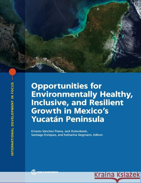 Opportunities for environmentally healthy, inclusive, and resilient growth in Mexico's Yucatan Peninsula World Bank 9781464813573 World Bank Publications - książka