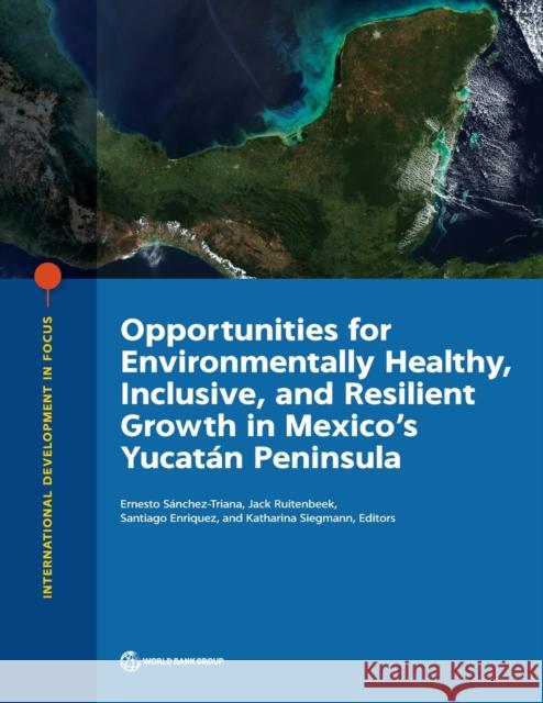 Opportunities for Environmentally Healthy, Inclusive, and Resilient Growth in Mexico's Yucatán Peninsula Sanchez-Triana, Ernesto 9781464813573 World Bank Publications - książka