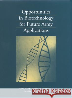 Opportunities in Biotechnology for Future Army Applications National Research Council                Division on Engineering and Physical Sci Board on Army Science and Technology 9780309075558 National Academies Press - książka