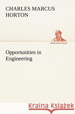 Opportunities in Engineering Charles M (Charles Marcus) Horton 9783849184513 tredition GmbH - książka