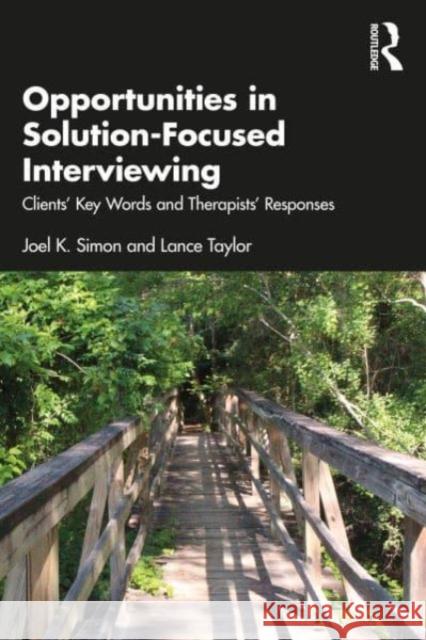 Opportunities in Solution-Focused Interviewing: Clients’ Key Words and Therapists’ Responses Joel K. Simon Lance Taylor 9781032500539 Taylor & Francis Ltd - książka